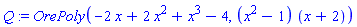 Q := OrePoly(-2*x+2*x^2+x^3-4, (x^2-1)*(x+2))