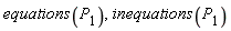 equations(P[1]), inequations(P[1])