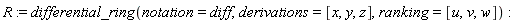 R := differential_ring(notation = diff, derivations = [x, y, z], ranking = [u, v, w])