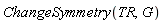 ChangeSymmetry(TR, G)