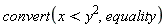 convert(x < y^2, equality)