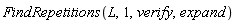 FindRepetitions(L, 1, verify, expand)