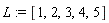 L := [1, 2, 3, 4, 5]