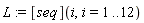 L := ([seq])(i, i = 1 .. 12)