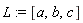 L := [a, b, c]