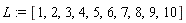 L := [1, 2, 3, 4, 5, 6, 7, 8, 9, 10]