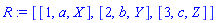 R := [[1, a, X], [2, b, Y], [3, c, Z]]