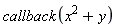 callback(x^2+y)
