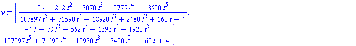 v := [(8*t+212*t^2+2070*t^3+8775*t^4+13500*t^5)/(107897*t^5+71590*t^4+18920*t^3+2480*t^2+160*t+4), (-4*t-78*t^2-552*t^3-1696*t^4-1920*t^5)/(107897*t^5+71590*t^4+18920*t^3+2480*t^2+160*t+4)]