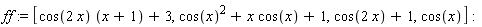 ff := [cos(2*x)*(x+1)+3, cos(x)^2+x*cos(x)+1, cos(2*x)+1, cos(x)]