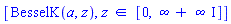 [BesselK(a, z), `in`(z, [0, infinity+infinity*I])]