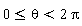 0 <= theta and theta < 2*Pi