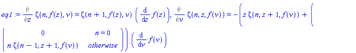 eq1 := Diff(Zeta(n, f(z), v), z) = Zeta(n+1, f(z), v)*(diff(f(z), z)), Diff(Zeta(n, z, f(v)), v) = -(z*Zeta(n, z+1, f(v))+(PIECEWISE([0, n = 0], [n*Zeta(n-1, z+1, f(v)), otherwise])))*(diff(f(v), v))