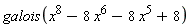 galois(x^8-8*x^6-8*x^5+8)