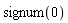 signum(0)