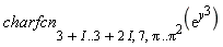 charfcn[3+I .. 3+2*I, 7, Pi .. Pi^2](exp(y^3))