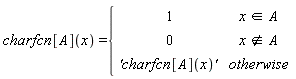 charfcn[A](x) = piecewise(`in`(x, A), 1, not `in`(x, A), 0, `'charfcn`[A](x)*`' `)