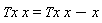 Tx*x = Tx*x-x