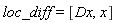 loc_diff = [Dx, x]