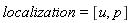 localization = [u, p]
