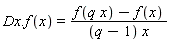 Dx.f(x) = (f(q*x)-f(x))/((q-1)*x)