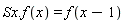 Sx.f(x) = f(x-1)