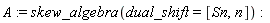 A := skew_algebra(dual_shift = [Sn, n])