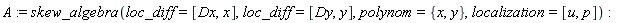 A := skew_algebra(loc_diff = [Dx, x], loc_diff = [Dy, y], polynom = {x, y}, localization = [u, p])