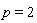 p = 2