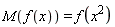 M(f(x)) = f(x^2)