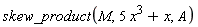 skew_product(M, 5*x^3+x, A)