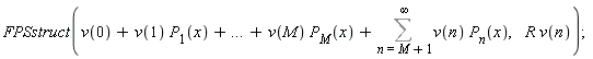 FPSstruct(v(0)+v(1)*P[1](x)+`...`+v(M)*P[M](x)+Sum(v(n)*P[n](x), n = M+1 .. infinity), R*v(n))