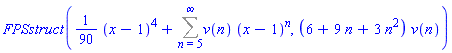 FPSstruct((1/90)*(x-1)^4+Sum(v(n)*(x-1)^n, n = 5 .. infinity), (6+9*n+3*n^2)*v(n))