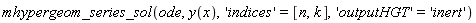 mhypergeom_series_sol(ode, y(x), 'indices' = [n, k], 'outputHGT' = 'inert')