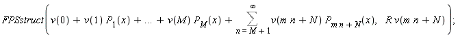 FPSstruct(v(0)+v(1)*P[1](x)+`...`+v(M)*P[M](x)+Sum(v(n*m+N)*P[n*m+N](x), n = M+1 .. infinity), R*v(n*m+N))