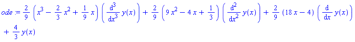 ode := (2/9)*(x^3-(2/3)*x^2+(1/9)*x)*(diff(y(x), `$`(x, 3)))+(2/9)*(9*x^2-4*x+1/3)*(diff(y(x), `$`(x, 2)))+(2/9)*(18*x-4)*(diff(y(x), x))+(4/3)*y(x)