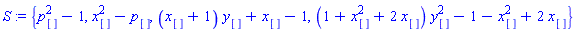 S := {p[]^2-1, x[]^2-p[], (x[]+1)*y[]+x[]-1, (1+x[]^2+2*x[])*y[]^2-1-x[]^2+2*x[]}
