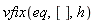vfix(eq, [], h)