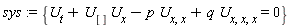 sys := {U[t]+U[]*U[x]-p*U[x, x]+q*U[x, x, x] = 0}