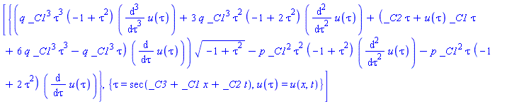 [{(q*_C1^3*tau^3*(-1+tau^2)*(diff(u(tau), `$`(tau, 3)))+3*q*_C1^3*tau^2*(-1+2*tau^2)*(diff(u(tau), `$`(tau, 2)))+(_C2*tau+u(tau)*_C1*tau+6*q*_C1^3*tau^3-q*_C1^3*tau)*(diff(u(tau), tau)))*(-1+tau^2)^(1/2)-p*_C1^2*tau^2*(-1+tau^2)*(diff(u(tau), `$`(tau, 2)))-p*_C1^2*tau*(-1+2*tau^2)*(diff(u(tau), tau))}, {tau = sec(_C3+_C1*x+_C2*t), u(tau) = u(x, t)}]