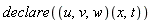 declare((u, v, w)(x, t))