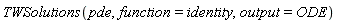 TWSolutions(pde, function = identity, output = ODE)