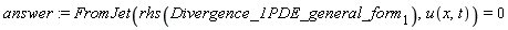 answer := FromJet(rhs(Divergence_1PDE_general_form[1]), u(x, t)) = 0