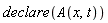 declare(A(x, t))