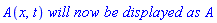 A(x, t)*`will now be displayed as`*A