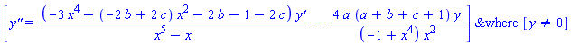 `&where`([`y''` = (-3*x^4+(-2*b+2*c)*x^2-2*b-1-2*c)*`y'`/(x^5-x)-4*a*(a+b+c+1)*y/((-1+x^4)*x^2)], [y <> 0])