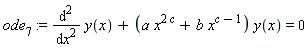 ode[7] := diff(y(x), x, x)+(a*x^(2*c)+b*x^(c-1))*y(x) = 0