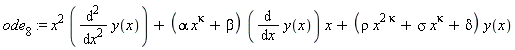 ode[8] := x^2*(diff(y(x), x, x))+(alpha*x^kappa+beta)*(diff(y(x), x))*x+(rho*x^(2*kappa)+sigma*x^kappa+delta)*y(x)