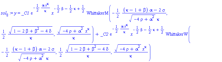 sol[8] := y = _C1*exp(-(1/2)*alpha*x^kappa/kappa)*x^(-(1/2)*beta-(1/2)*kappa+1/2)*WhittakerM(-(1/2)*((kappa-1+beta)*alpha-2*sigma)/((-4*rho+alpha^2)^(1/2)*kappa), (1/2)*(1-2*beta+beta^2-4*delta)^(1/2)/kappa, (-4*rho+alpha^2)^(1/2)*x^kappa/kappa)+_C2*exp(-(1/2)*alpha*x^kappa/kappa)*x^(-(1/2)*beta-(1/2)*kappa+1/2)*WhittakerW(-(1/2)*((kappa-1+beta)*alpha-2*sigma)/((-4*rho+alpha^2)^(1/2)*kappa), (1/2)*(1-2*beta+beta^2-4*delta)^(1/2)/kappa, (-4*rho+alpha^2)^(1/2)*x^kappa/kappa)