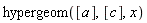 hypergeom([a], [c], x)
